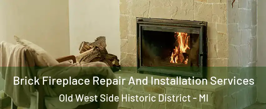 Brick Fireplace Repair And Installation Services Old West Side Historic District - MI