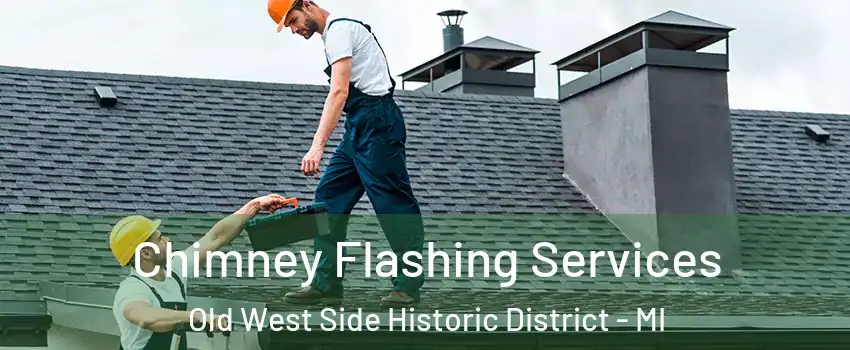 Chimney Flashing Services Old West Side Historic District - MI