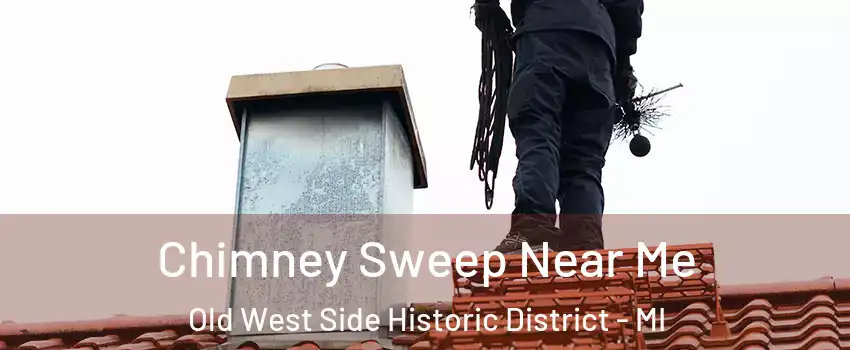 Chimney Sweep Near Me Old West Side Historic District - MI
