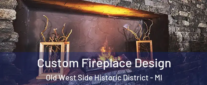 Custom Fireplace Design Old West Side Historic District - MI