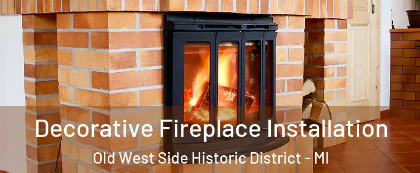 Decorative Fireplace Installation Old West Side Historic District - MI