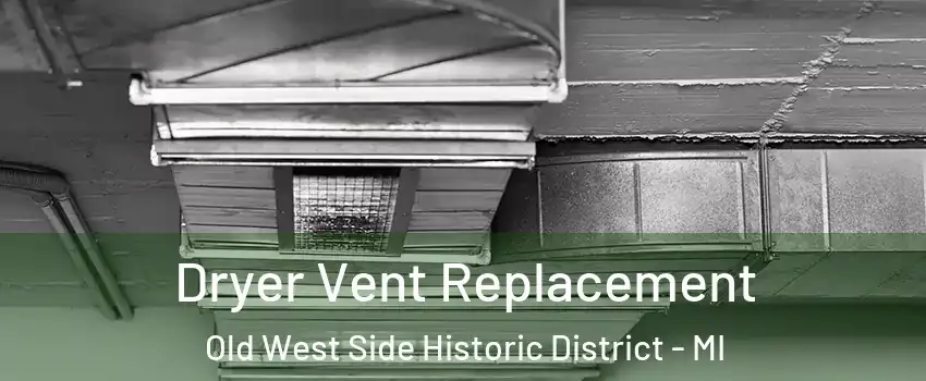 Dryer Vent Replacement Old West Side Historic District - MI
