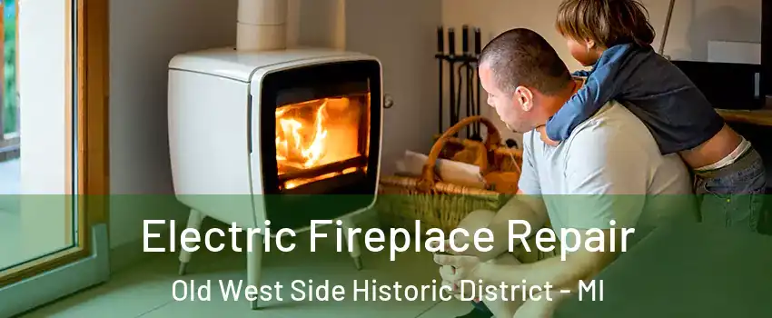 Electric Fireplace Repair Old West Side Historic District - MI