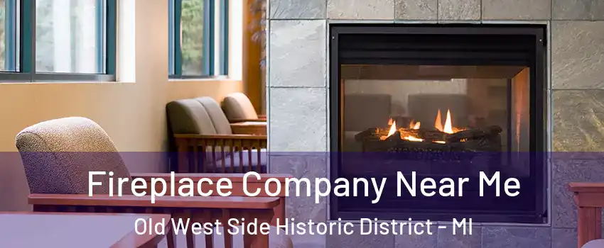 Fireplace Company Near Me Old West Side Historic District - MI