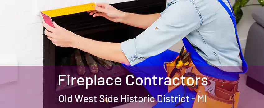 Fireplace Contractors Old West Side Historic District - MI
