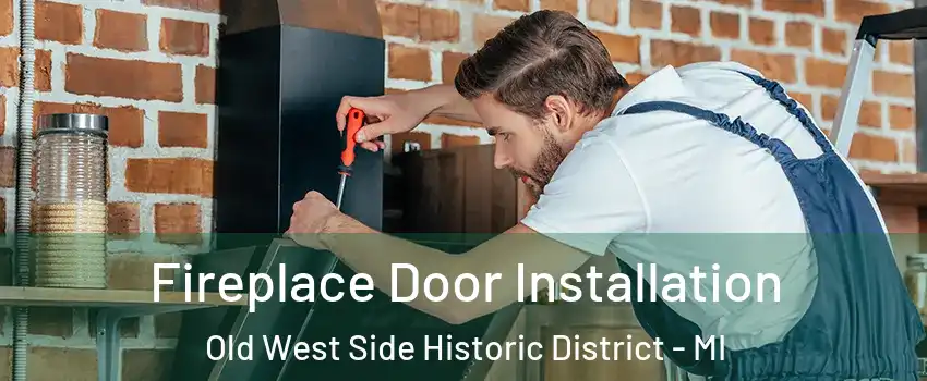 Fireplace Door Installation Old West Side Historic District - MI