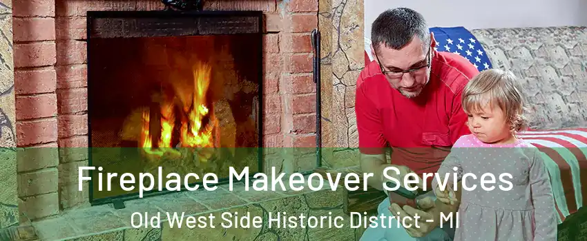 Fireplace Makeover Services Old West Side Historic District - MI