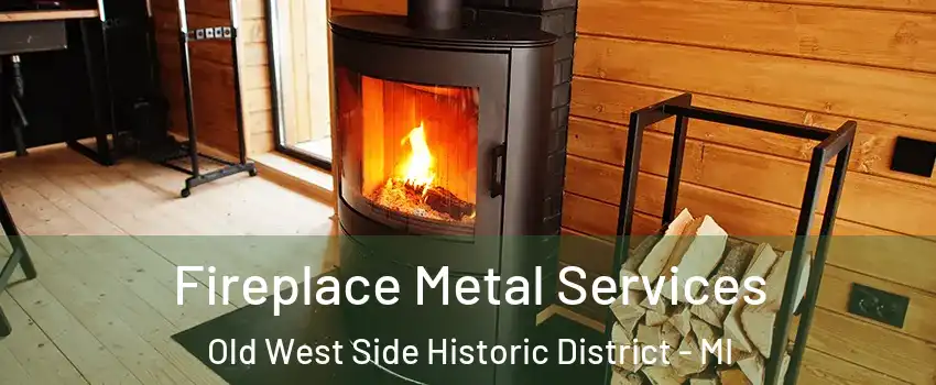 Fireplace Metal Services Old West Side Historic District - MI