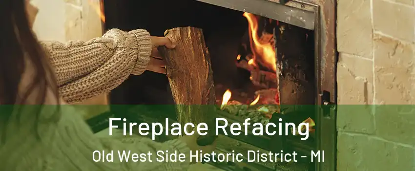 Fireplace Refacing Old West Side Historic District - MI