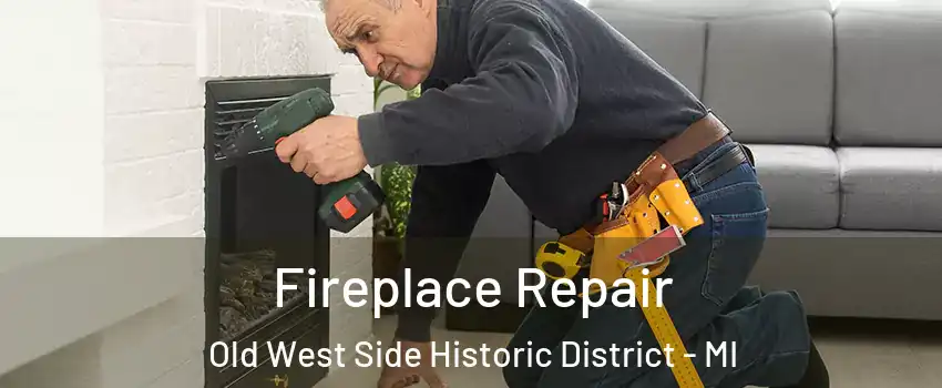 Fireplace Repair Old West Side Historic District - MI