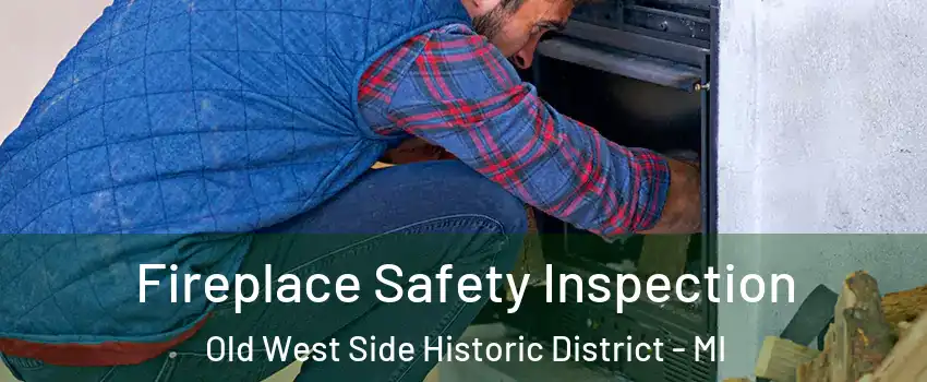 Fireplace Safety Inspection Old West Side Historic District - MI
