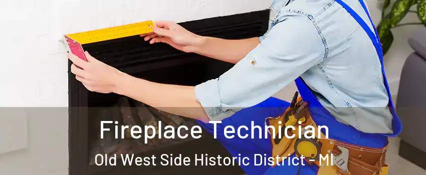Fireplace Technician Old West Side Historic District - MI