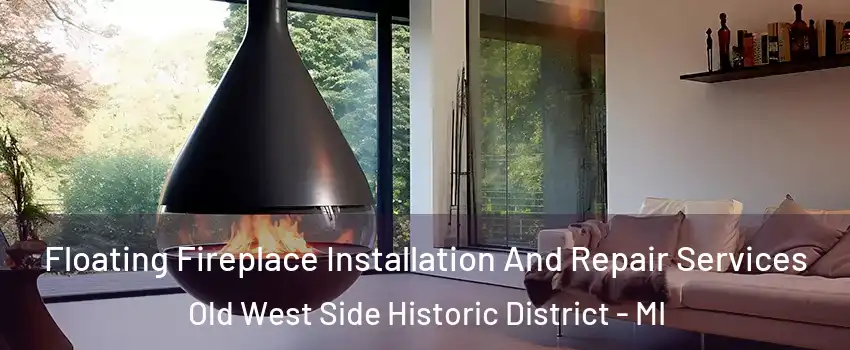 Floating Fireplace Installation And Repair Services Old West Side Historic District - MI