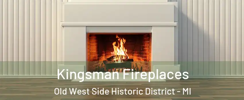 Kingsman Fireplaces Old West Side Historic District - MI