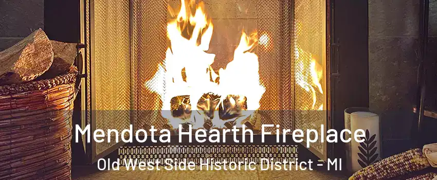 Mendota Hearth Fireplace Old West Side Historic District - MI