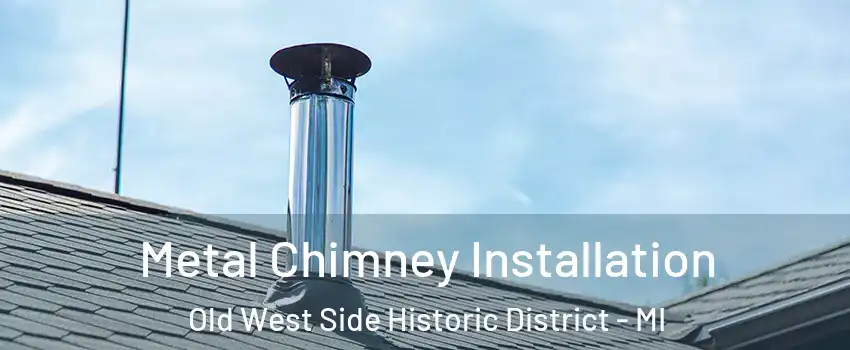 Metal Chimney Installation Old West Side Historic District - MI