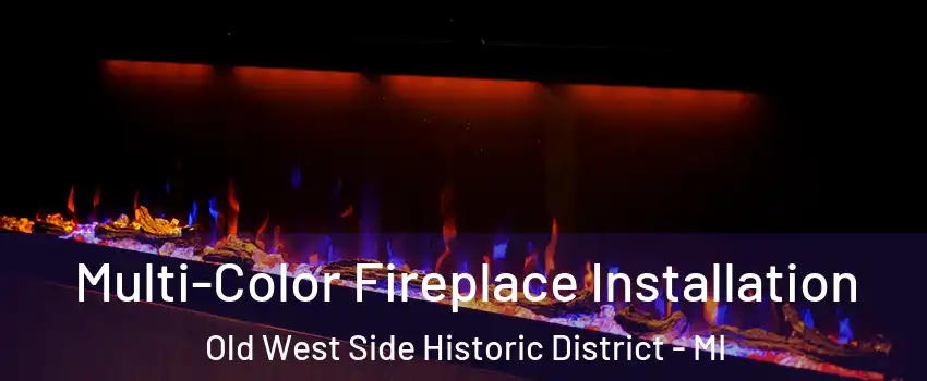 Multi-Color Fireplace Installation Old West Side Historic District - MI