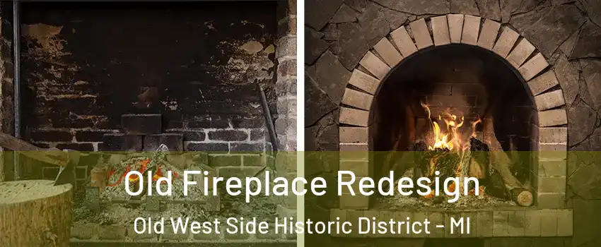 Old Fireplace Redesign Old West Side Historic District - MI