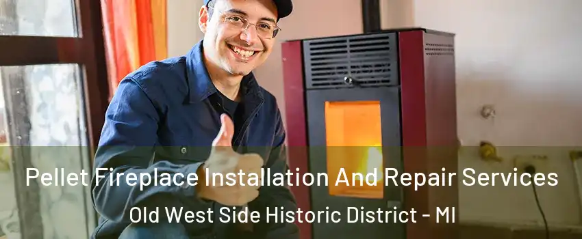 Pellet Fireplace Installation And Repair Services Old West Side Historic District - MI