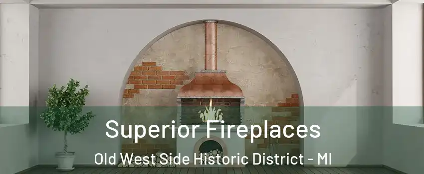 Superior Fireplaces Old West Side Historic District - MI