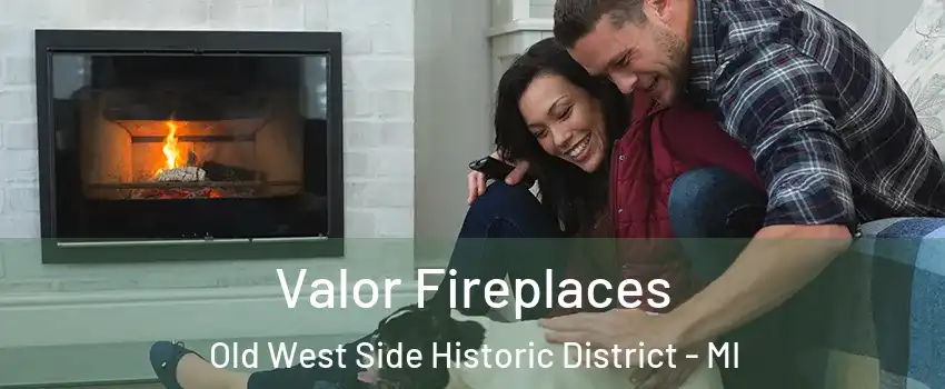 Valor Fireplaces Old West Side Historic District - MI