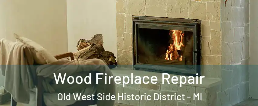 Wood Fireplace Repair Old West Side Historic District - MI